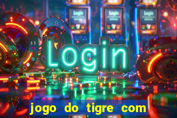 jogo do tigre com bonus no cadastro