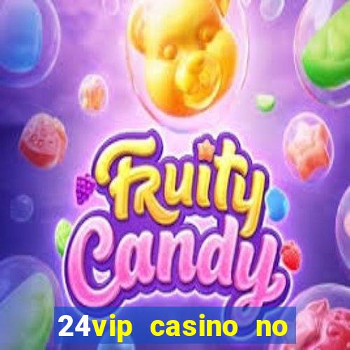 24vip casino no deposit bonus codes 2021