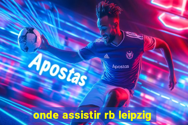 onde assistir rb leipzig