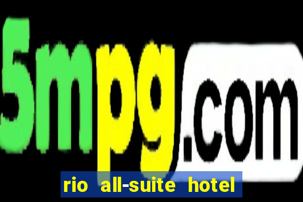 rio all-suite hotel & casino