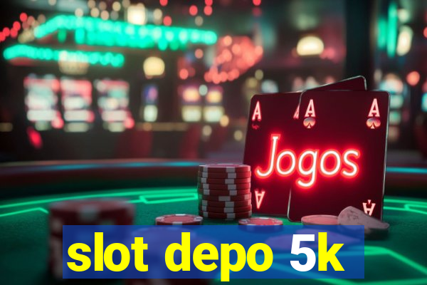 slot depo 5k