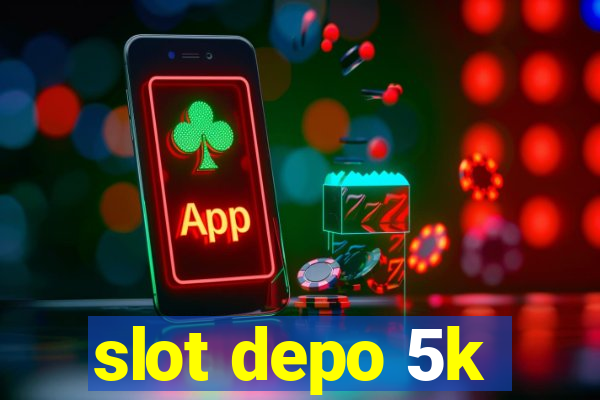 slot depo 5k