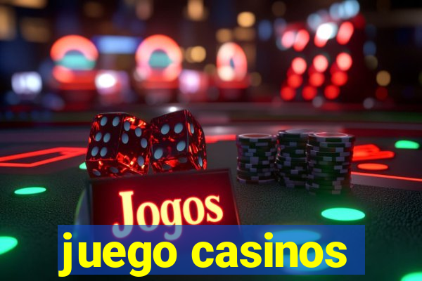 juego casinos