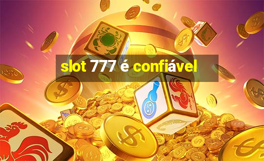 slot 777 é confiável