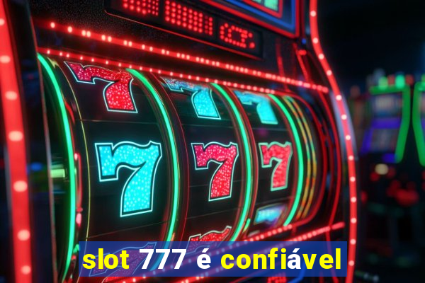 slot 777 é confiável