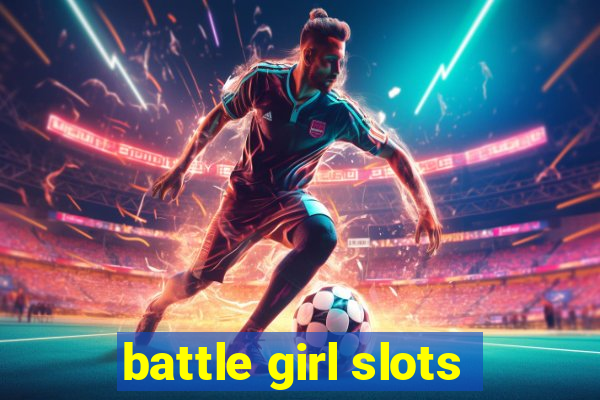 battle girl slots