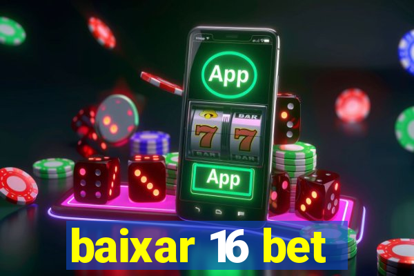 baixar 16 bet