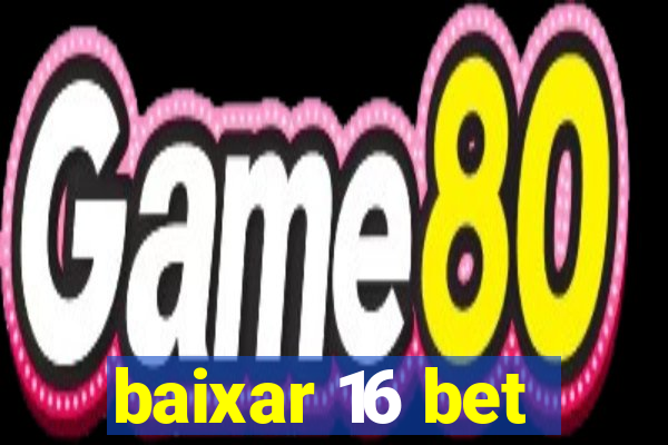 baixar 16 bet