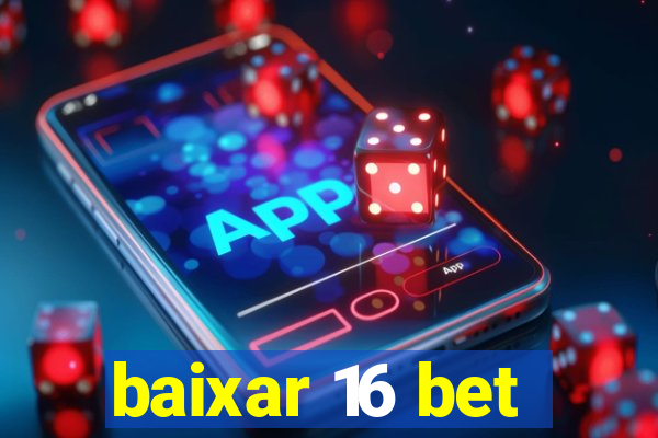 baixar 16 bet