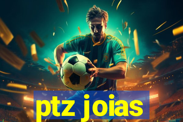 ptz joias