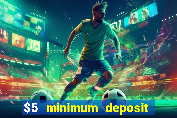 $5 minimum deposit casino australia 2019