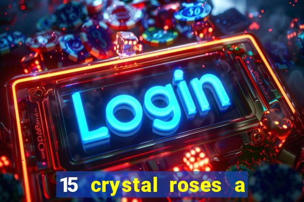 15 crystal roses a tale of love slot free play