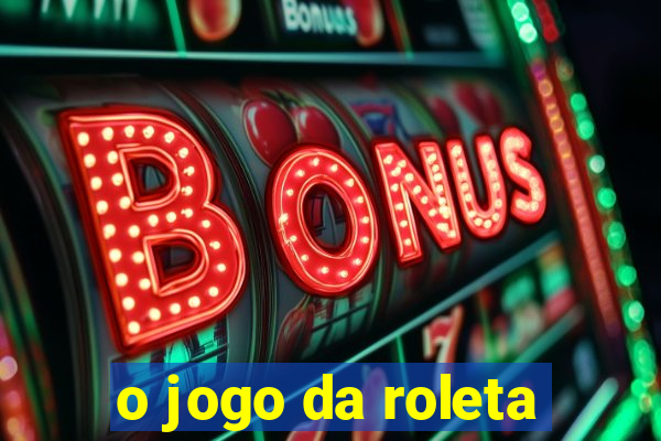 o jogo da roleta