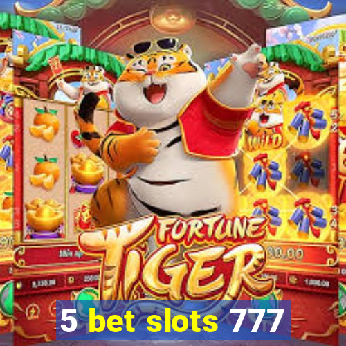 5 bet slots 777