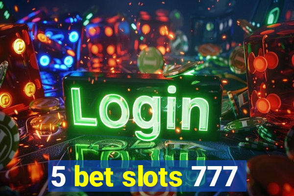 5 bet slots 777