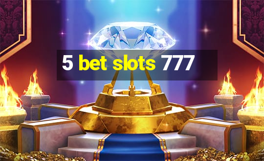 5 bet slots 777