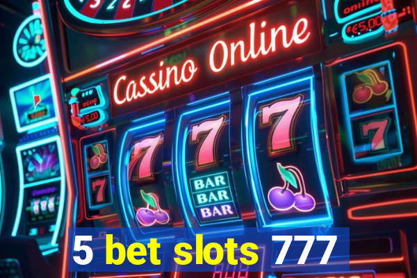 5 bet slots 777