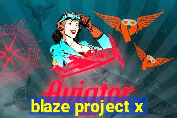 blaze project x