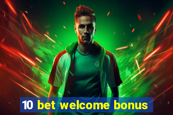 10 bet welcome bonus