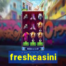 freshcasini