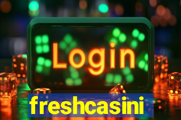 freshcasini