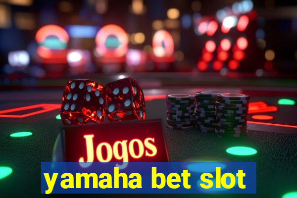 yamaha bet slot