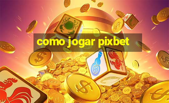 como jogar pixbet