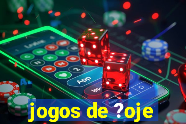 jogos de ?oje