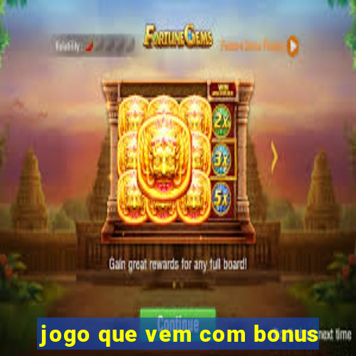 jogo que vem com bonus