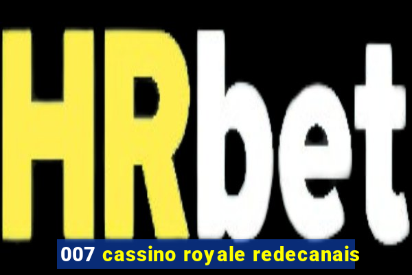 007 cassino royale redecanais