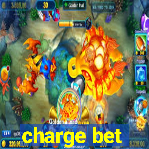 charge bet