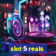 slot 5 reais