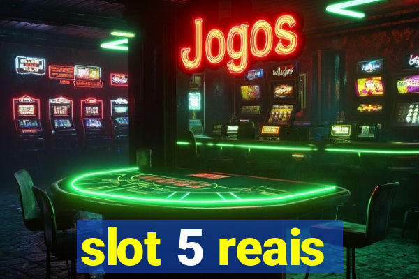 slot 5 reais