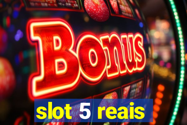 slot 5 reais