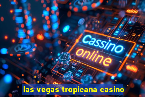 las vegas tropicana casino