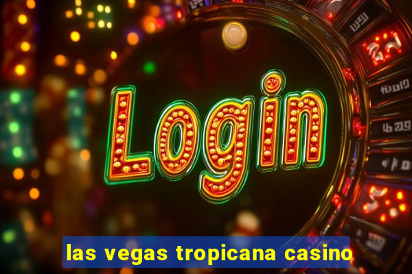 las vegas tropicana casino