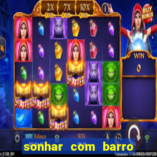 sonhar com barro no jogo do bicho