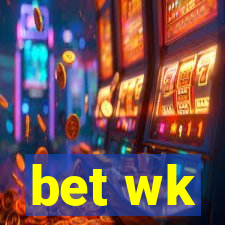 bet wk