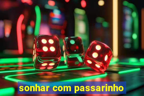 sonhar com passarinho