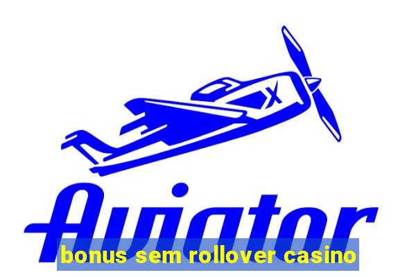 bonus sem rollover casino