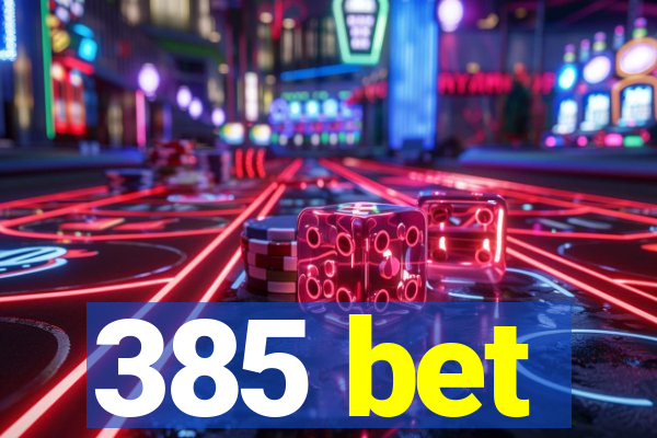 385 bet