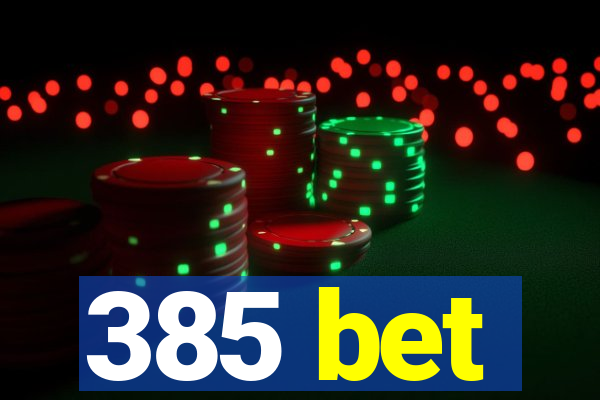 385 bet