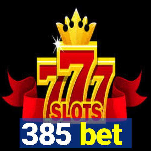 385 bet