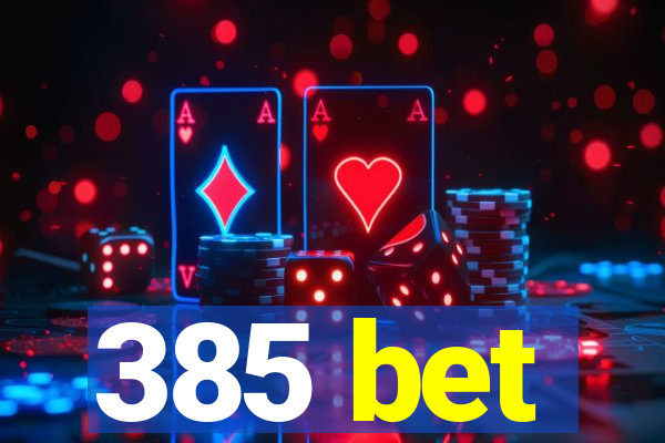 385 bet