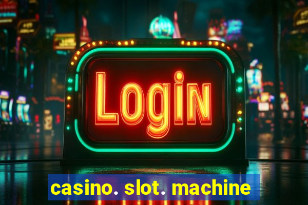 casino. slot. machine