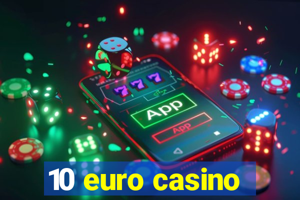 10 euro casino