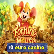 10 euro casino