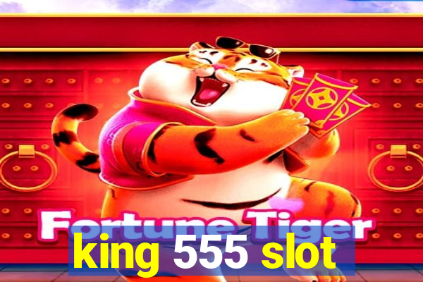 king 555 slot