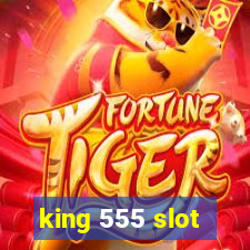 king 555 slot