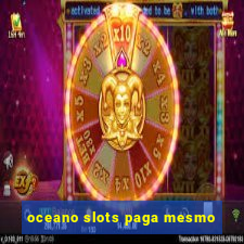 oceano slots paga mesmo